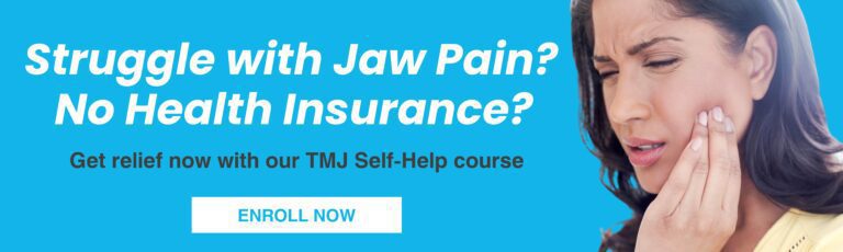 Banner for for a TMJ Self-Help course showing a woman holding her jaw in pain next to the headline, 'Struggle with Jaw Pain? No Health Insurance?